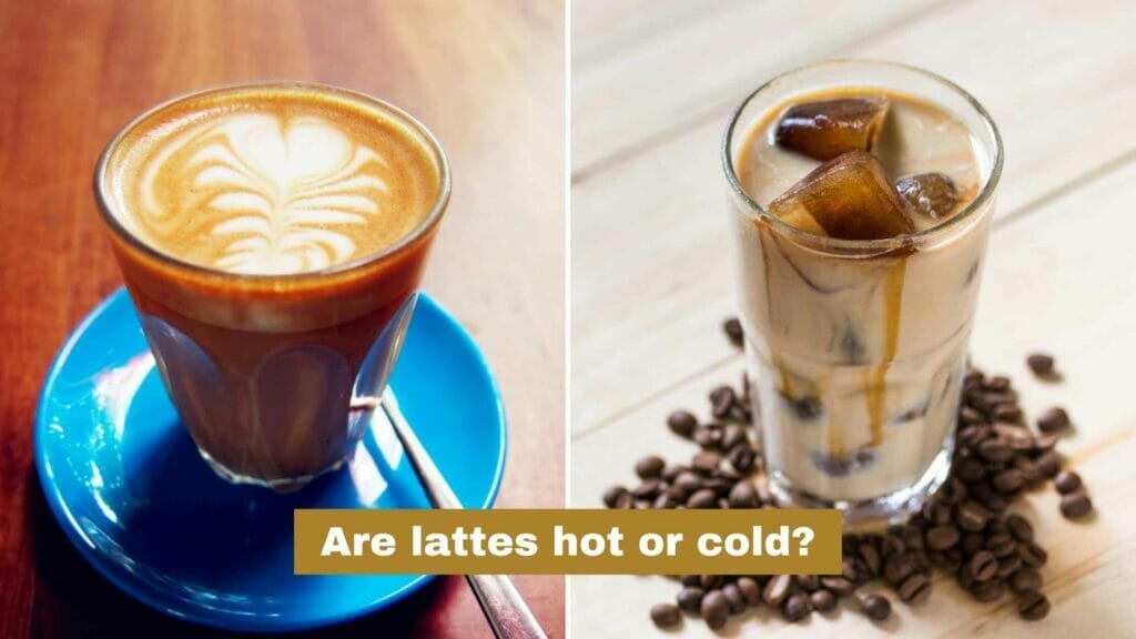 Photo of a hot latte on the left and a cold latte on the right. Are lattes hot or cold?