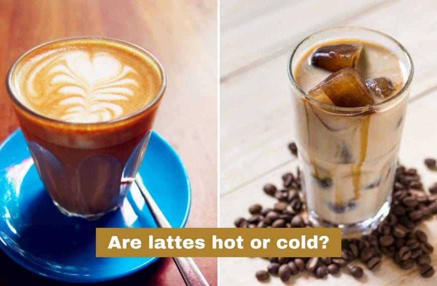 Are lattes hot or cold