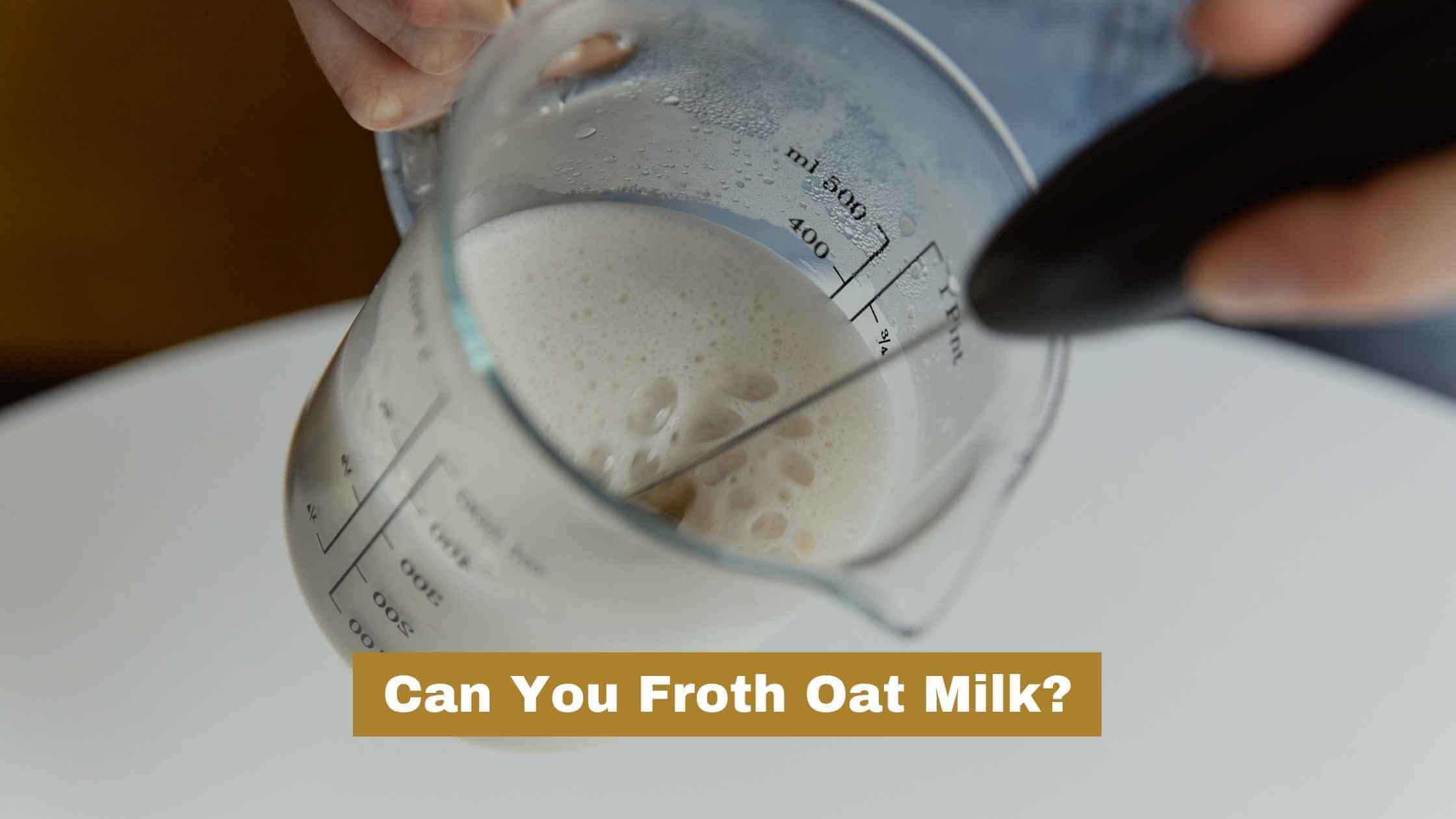 Can you froth oat milk?
