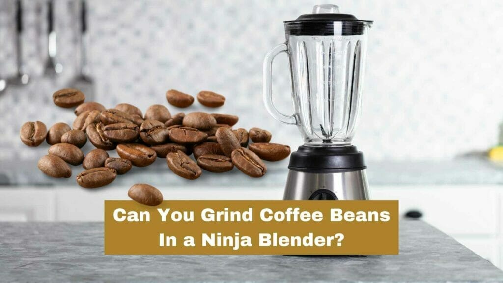 Photo of a silver ninja blender with coffee beans by its side. Can You Grind Coffee Beans In a Ninja?