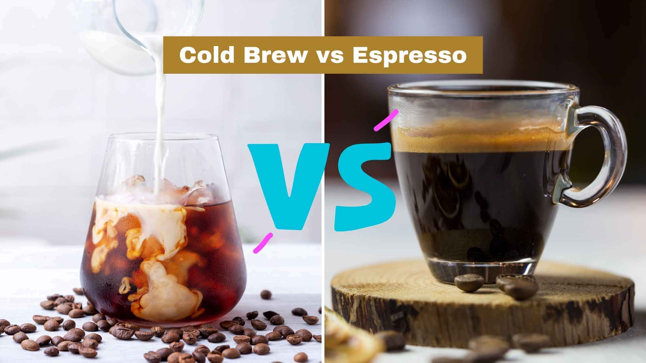 Cold Brew vs Espresso
