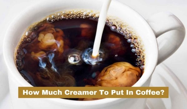 How Much Creamer To Put In Coffee
