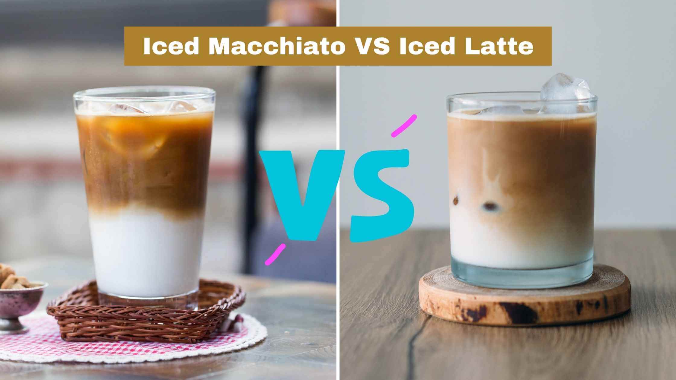 Iced Macchiato VS Iced Latte (Top Differences)