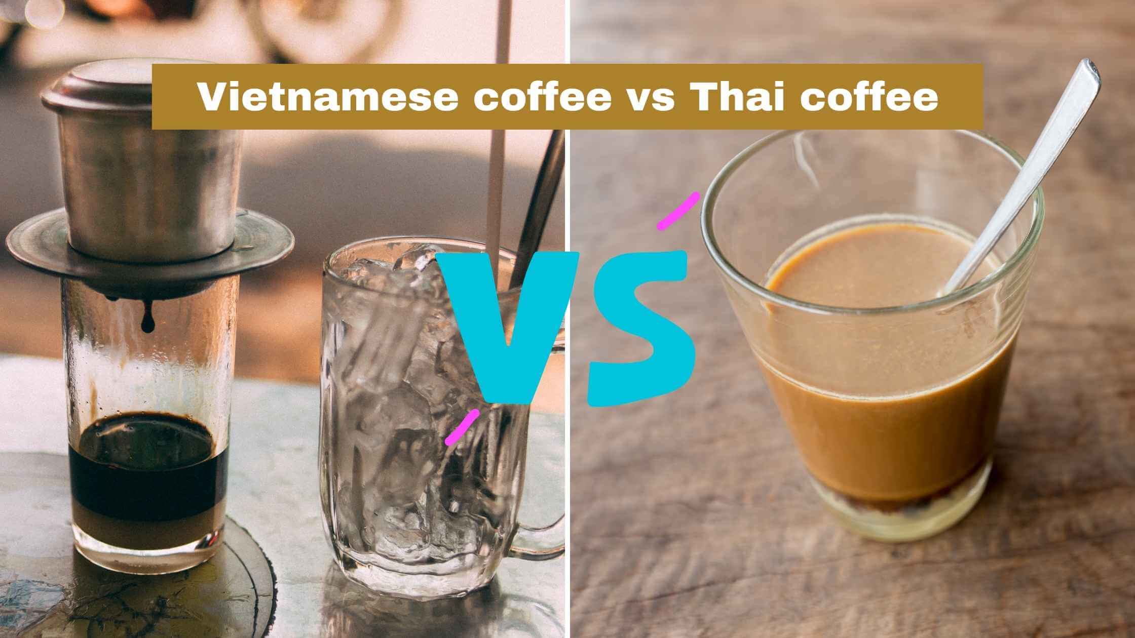 Vietnamese coffee vs Thai coffee