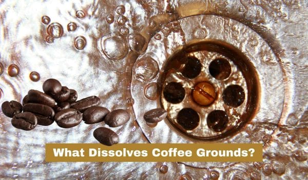 What dissolves coffee grounds