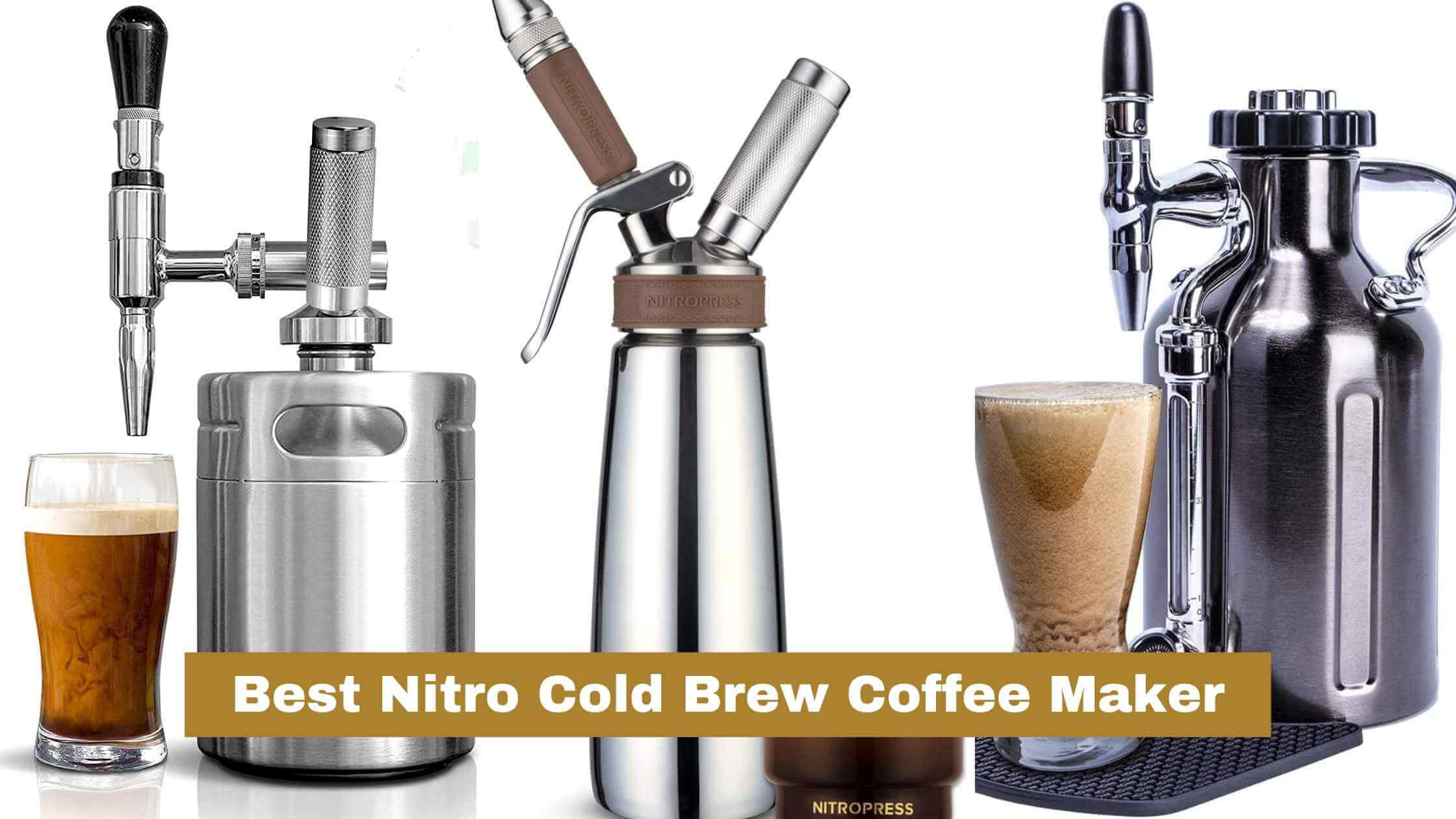 Best Nitro Cold Brew Coffee Maker