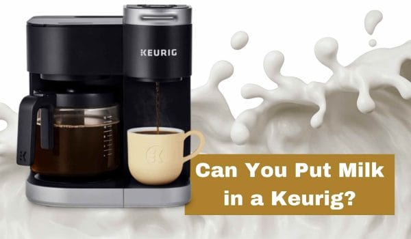 Can You Put Milk in a Keurig