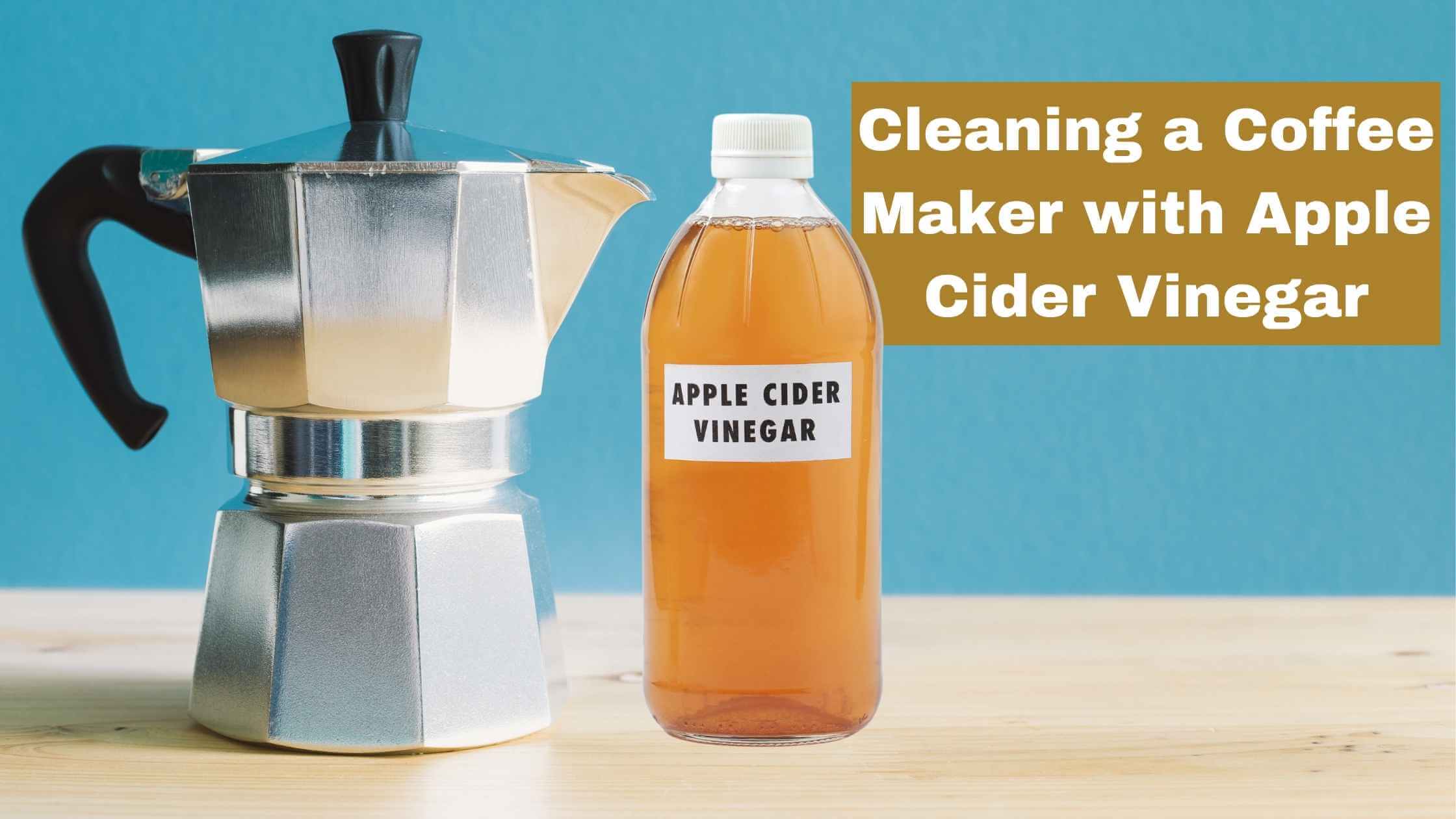 Cleaning a Coffee Maker with Apple Cider Vinegar (A Guide)