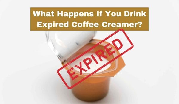What Happens If You Drink Expired Coffee Creamer