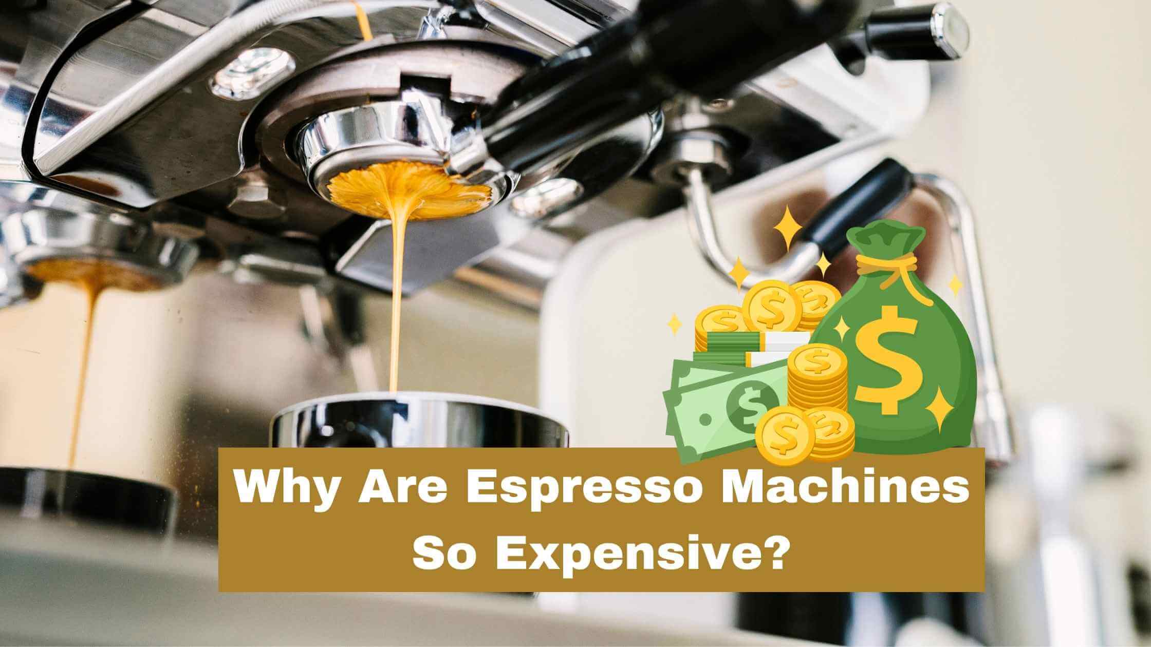 Why Are Espresso Machines So Expensive? (Price Tag Revealed)